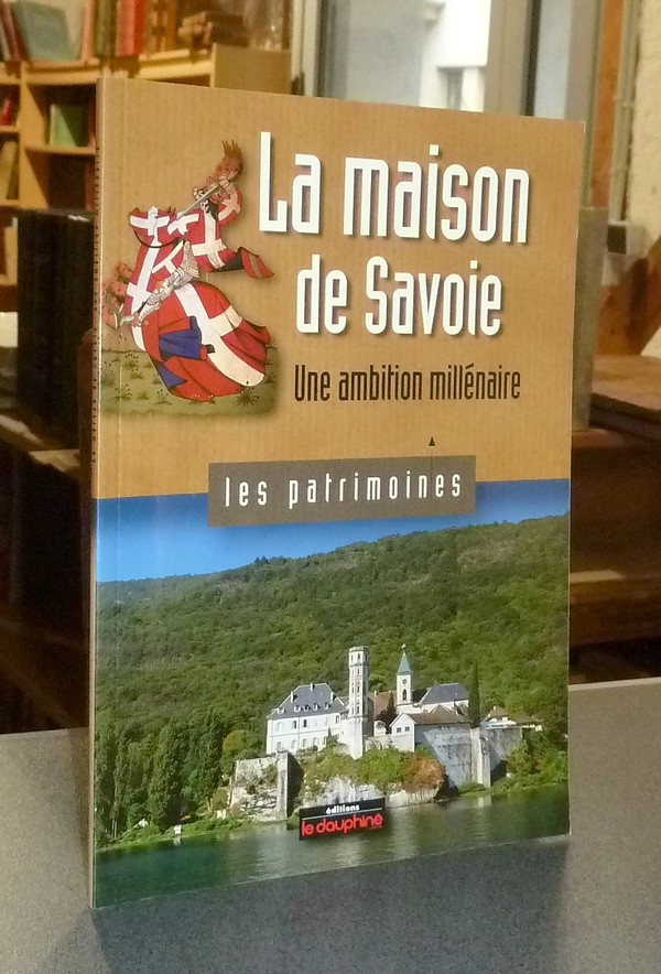 La Maison de Savoie. Une ambition millénaire