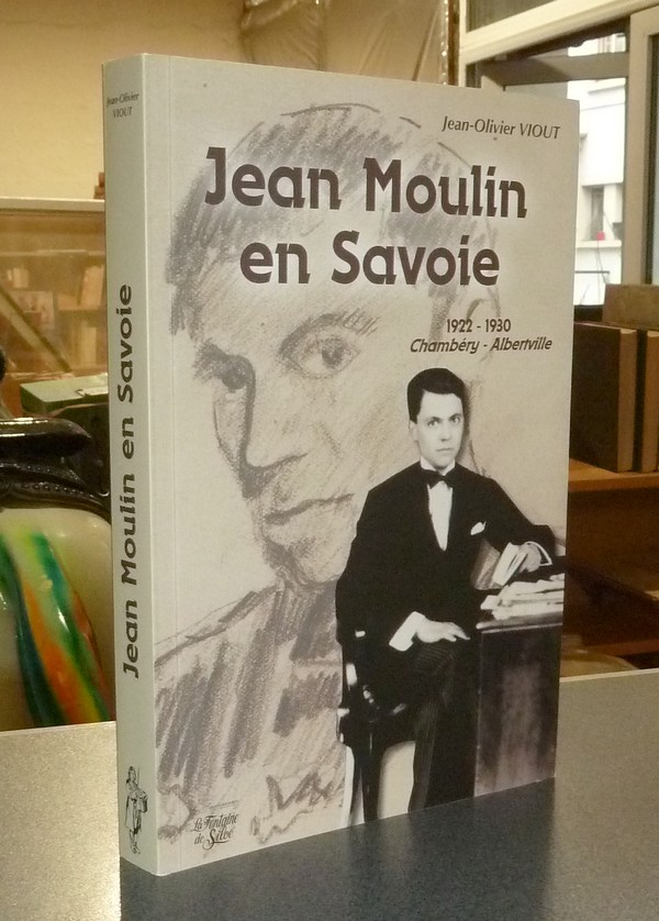 Livre ancien Savoie - Jean Moulin en Savoie. 1922-1930 Chambéry - Albertville - Viout, Jean-Olivier