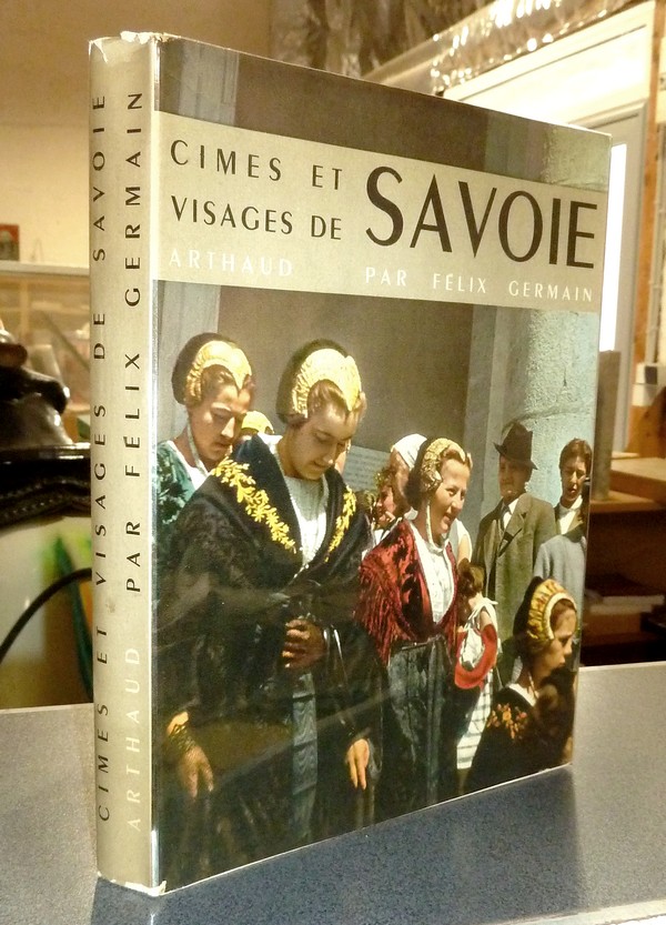 Livre ancien Savoie - Cimes et Visages de Savoie - Germain, Félix