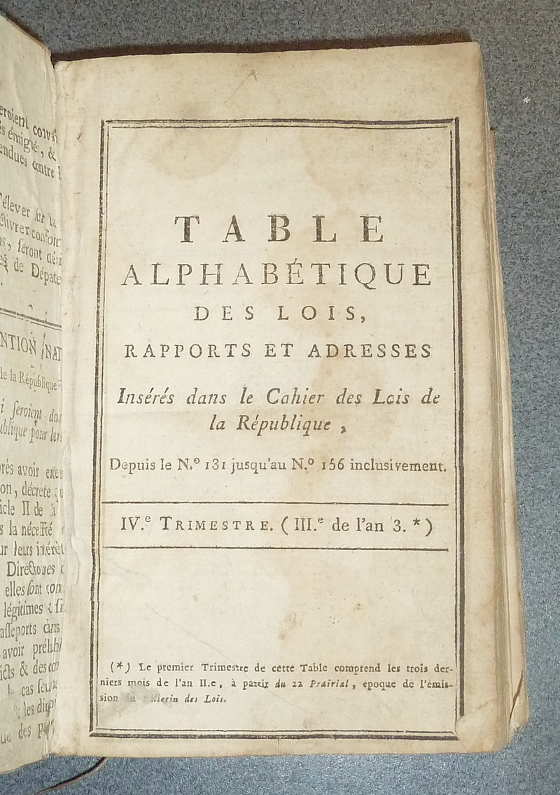 Table alphabétique des Lois, rapports et adresses, insérés dans le Cahier des Lois de la République depuis le N° 131 jusqu'au N° 156 inclusivement. IVe trimestre (IIIe de l'an 3)