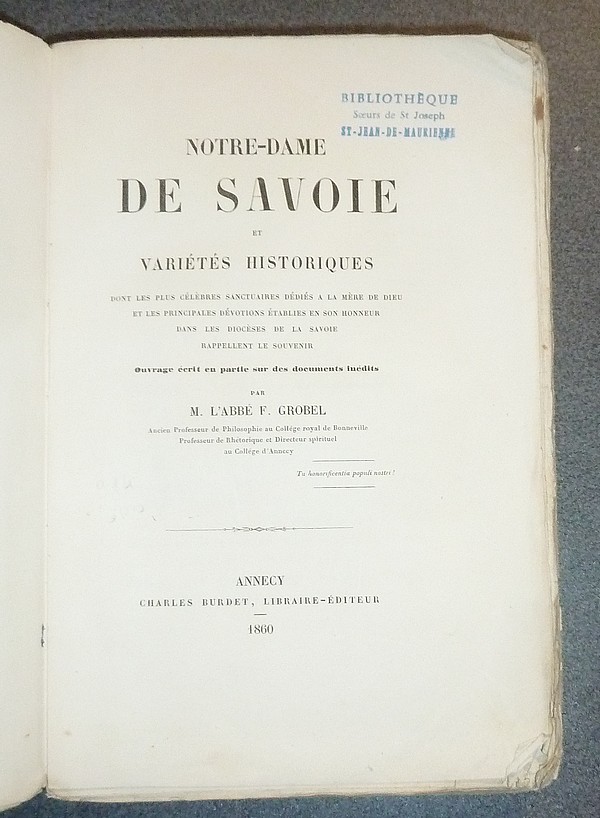 Notre Dame de Savoie et variétés historiques dont les plus célèbres sanctuaires dédiés à la Mère de Dieu et les principales dévotions en son honneur dont le Diocèse de la Savoie rappellent le souvenir