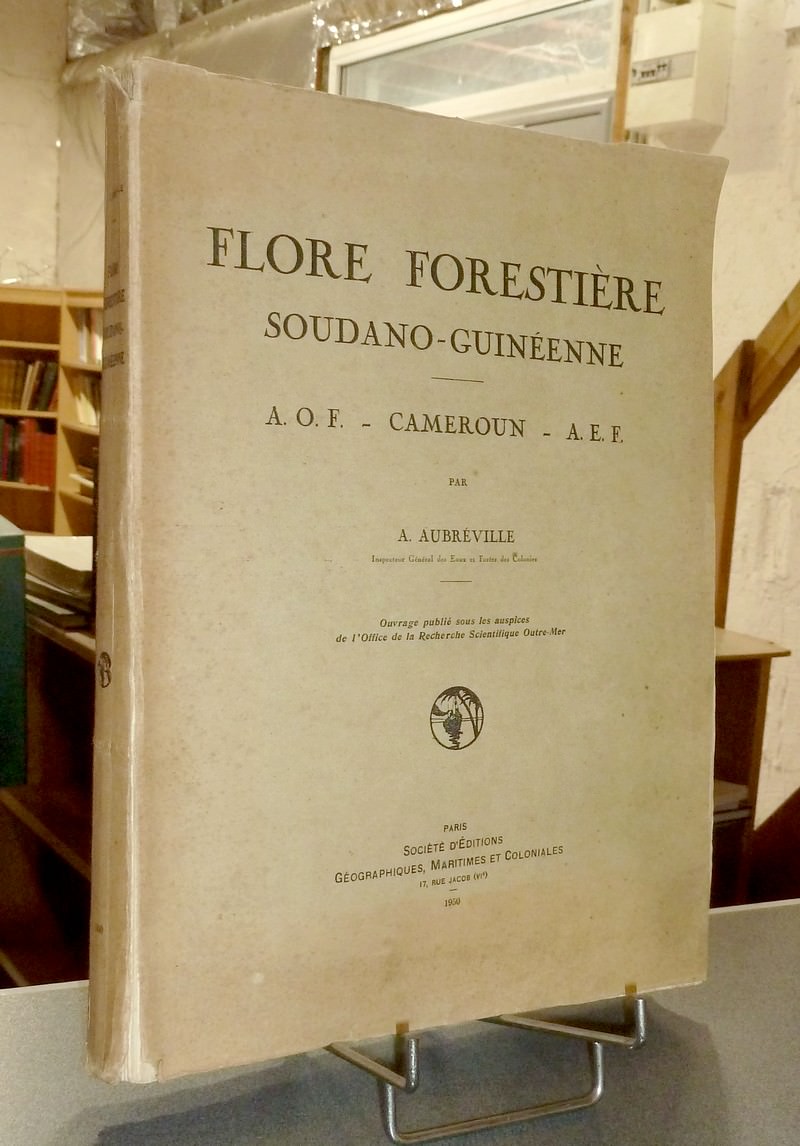 Flore forestière Soudano-guinéenne. A.O.F. - Cameroun - A.E.F. - Aubréville, A.