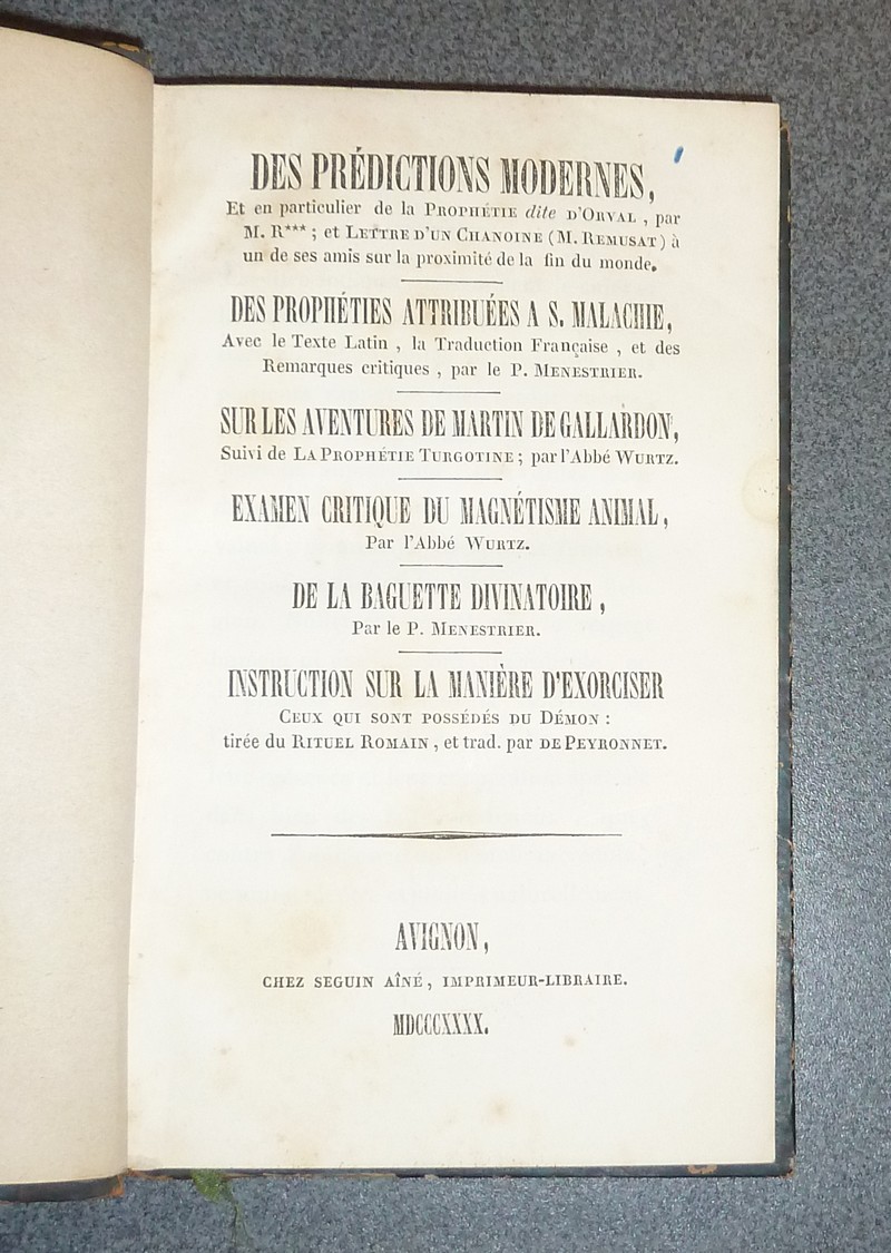 Des prédictions modernes en en particulier de la Prophétie dite d'Orval - Lettre de Mr de Remusat sur la proximité de la fin du Monde - Des prophéties attribuées à S. Malachie - sur les aventures de Martin de Gallardon suivi de la prophétie Turgotine