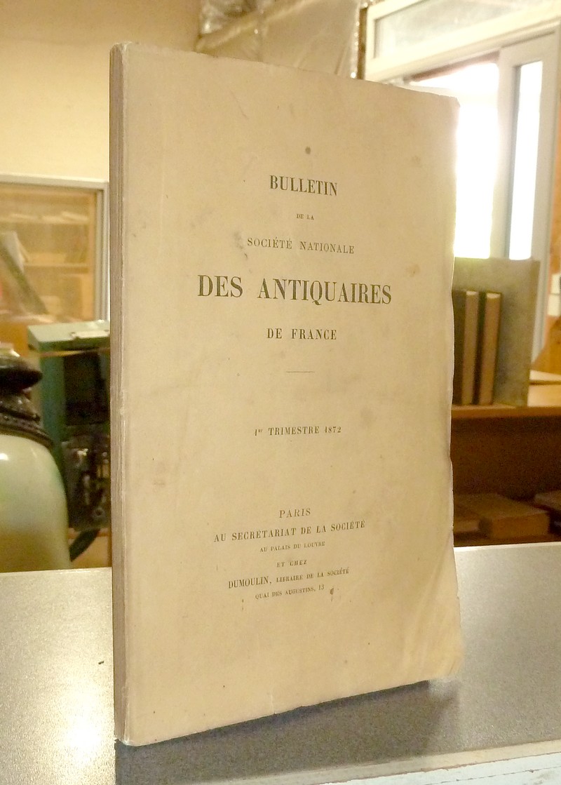 livre ancien - Bulletin de la Société Nationale des Antiquaires de France. 1er Trimestre 1872 - 