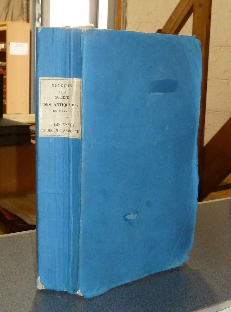 Mémoires et de la Société Impériale des Antiquaires de France. 1865 - Troisième série Tome Huitième. Bulletin de Société Impériale des antiquaires de France 1864