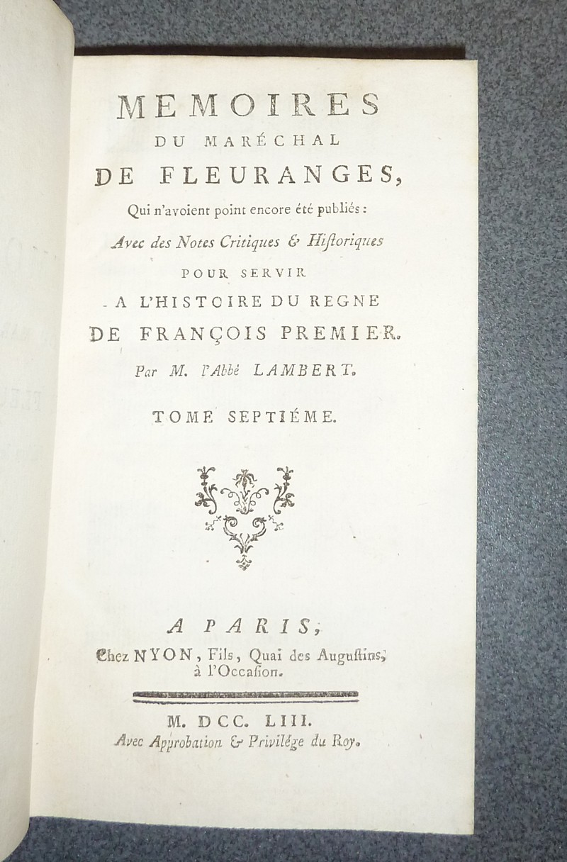 Mémoires de Martin et Guillaume Du Bellai-Langei auxquels on a joint, Les Mémoires du Marechal de Fleuranges, qui n'avoient point encore été publiés et le journal de Louise de Savoye (7 volumes)