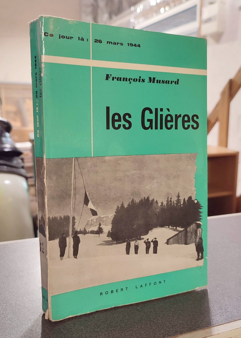Livre ancien Savoie - Les Glières, ce jour là : 26 mars 1944 - Musard, François