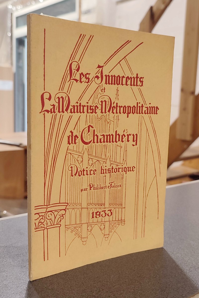Livre ancien Savoie - Les Innocents et La Maîtrise Métropolitaine de Chambéry (Notice historique) - Falcoz, Philibert