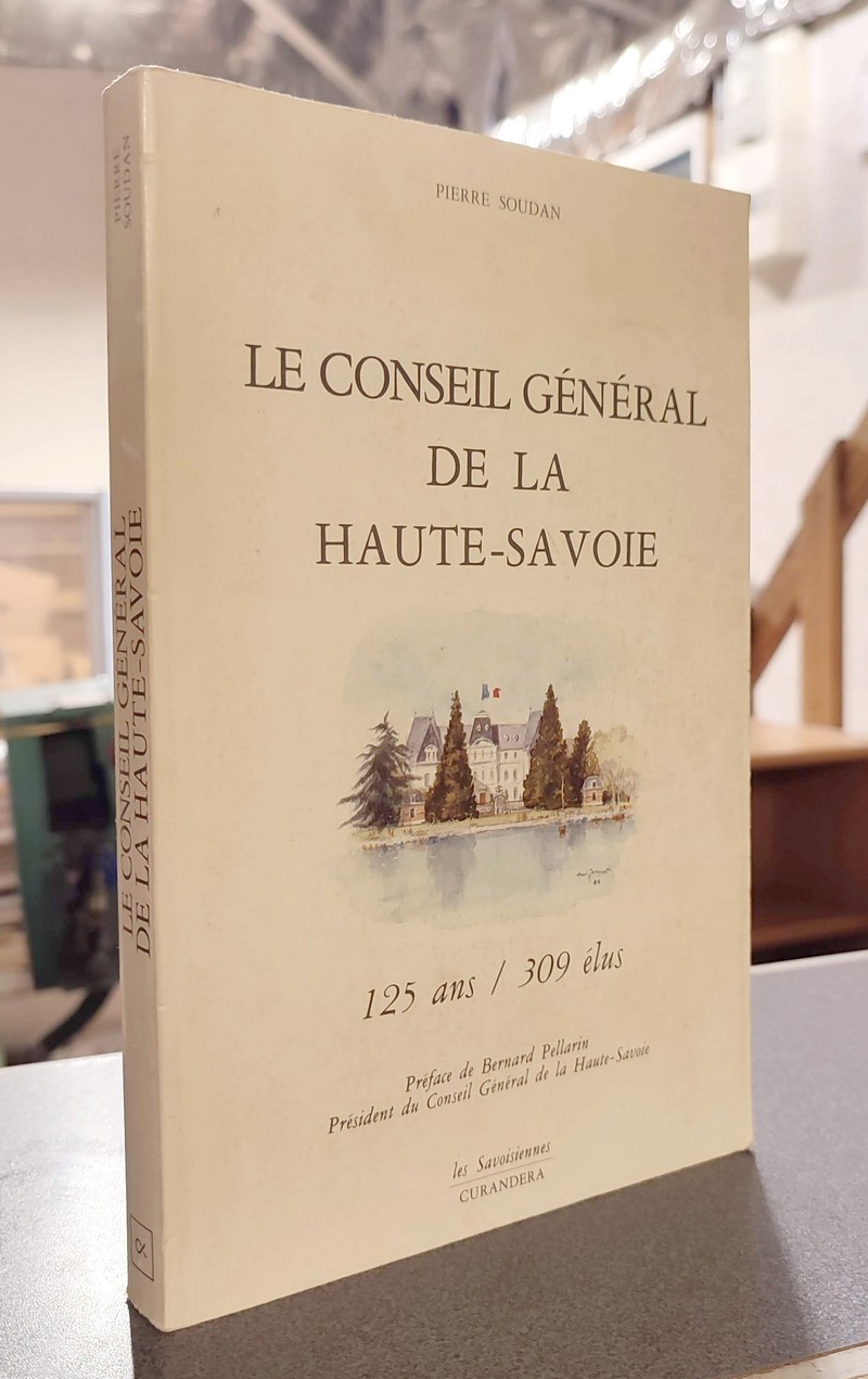 Livre ancien Savoie - Le Conseil Général de la Haute-Savoie. 125 ans - 309 élus - Soudan, Pierre