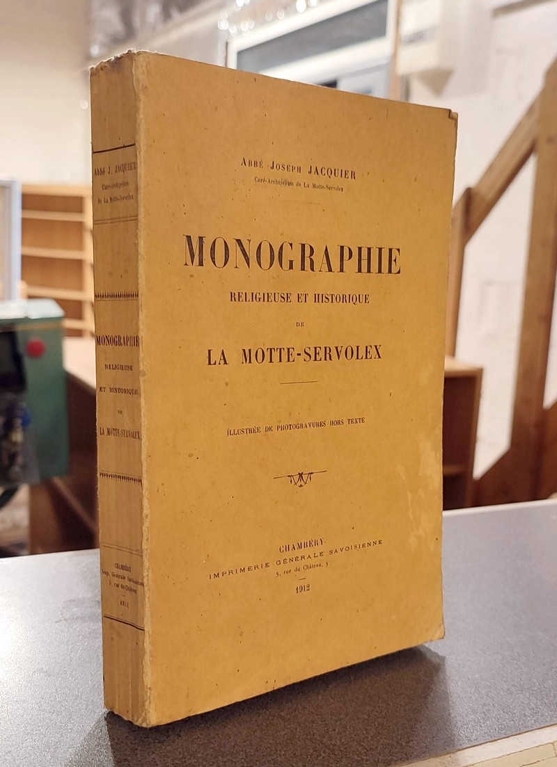 livre ancien - Monographie Religieuse et Historique de La Motte-Servolex - Jacquier, Joseph (Curé archiprêtre de La Motte-Servolex)
