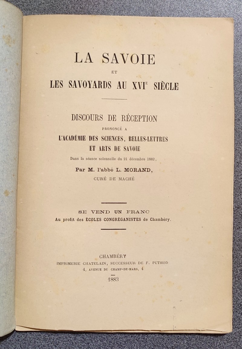 La Savoie et les Savoyards au XVIe siècle. Discours de réception prononcé à l'Académie des Sciences, belle-Lettres et Arts de Savoie le 21 décembre 1882