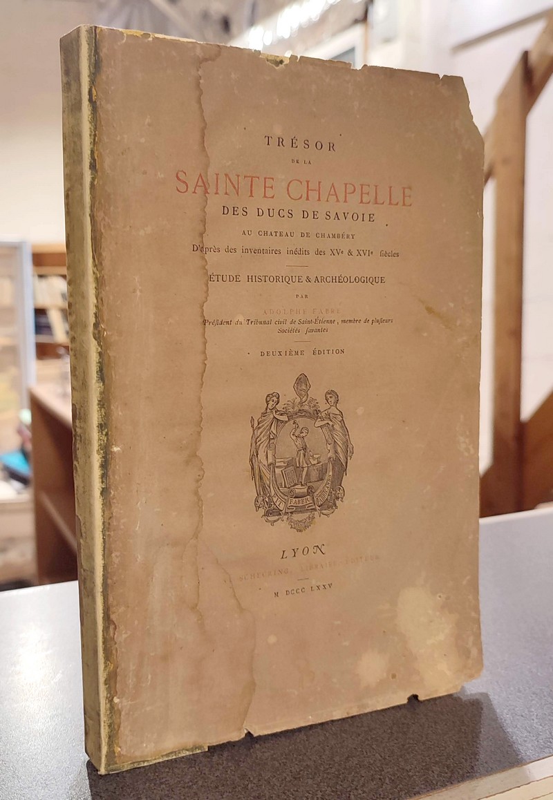 Trésor de la Sainte Chapelle des Ducs de Savoie au Château de Chambéry d'après les inventaires des XV et XVI siècles. Étude Historique et Archéologique