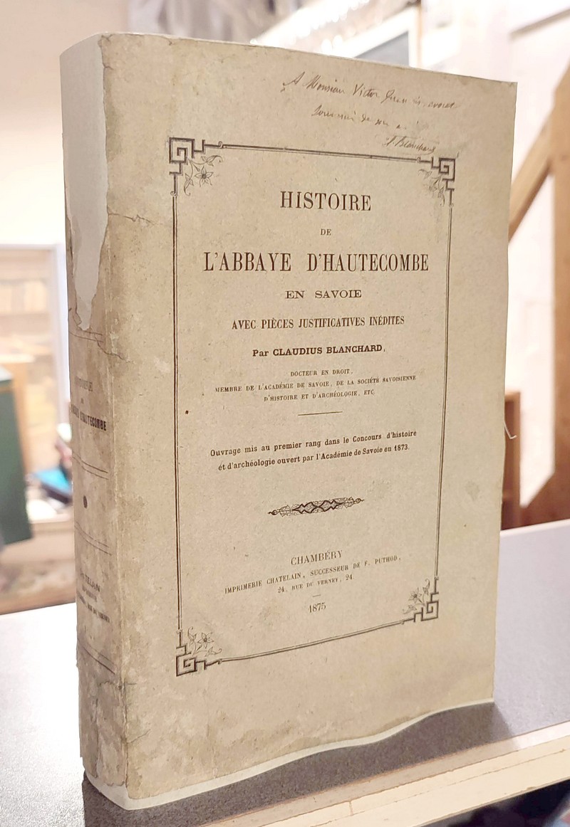 Histoire de l'Abbaye d'Hautecombe en Savoie, avec pièces justificatives inédites - Blanchard, Claudius
