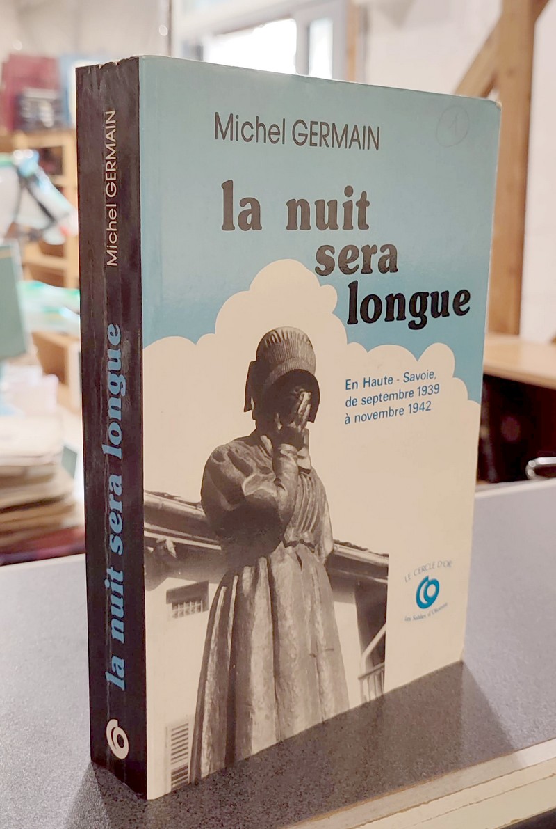 Livre ancien Savoie - La nuit sera longue. De l'été 1939 au 8 novembre 1942 en Haute-Savoie - Germain, Michel
