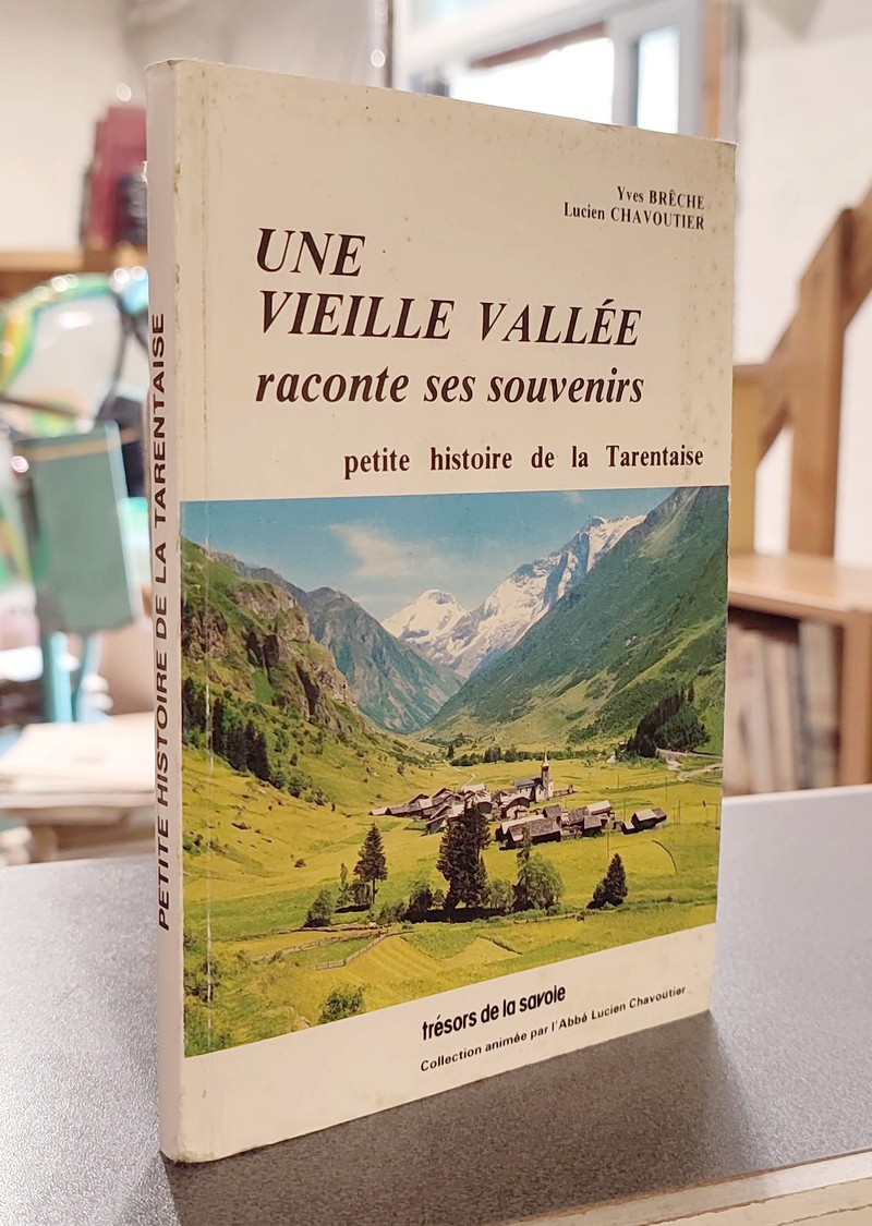 Livre ancien Savoie - Une Vieille vallée raconte ses souvenirs. Petite histoire de la Tarentaise - Brèche, Yves & Chavoutier, Lucien