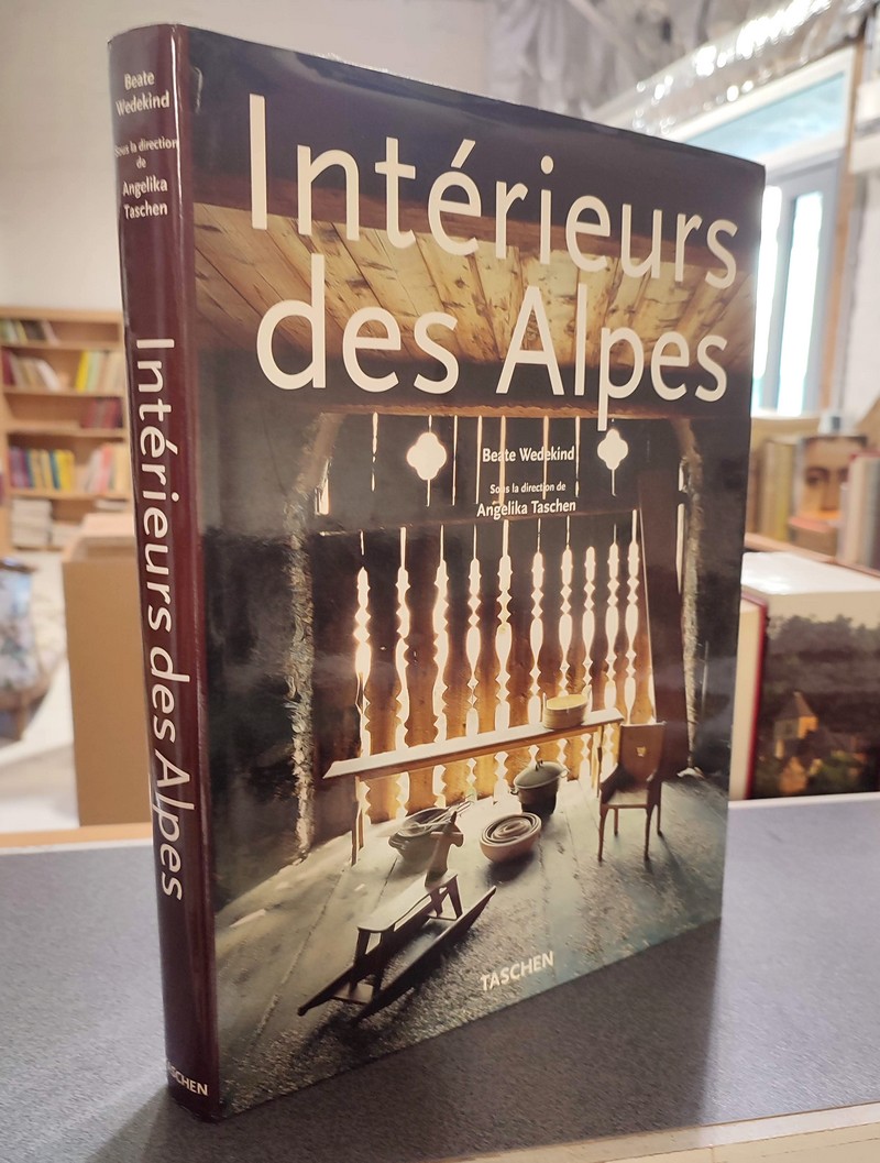 Livre ancien Savoie - Intérieur des Alpes - Alpine intériors - Alpen interieurs - Wedekind Beat & Taschen, Angelica
