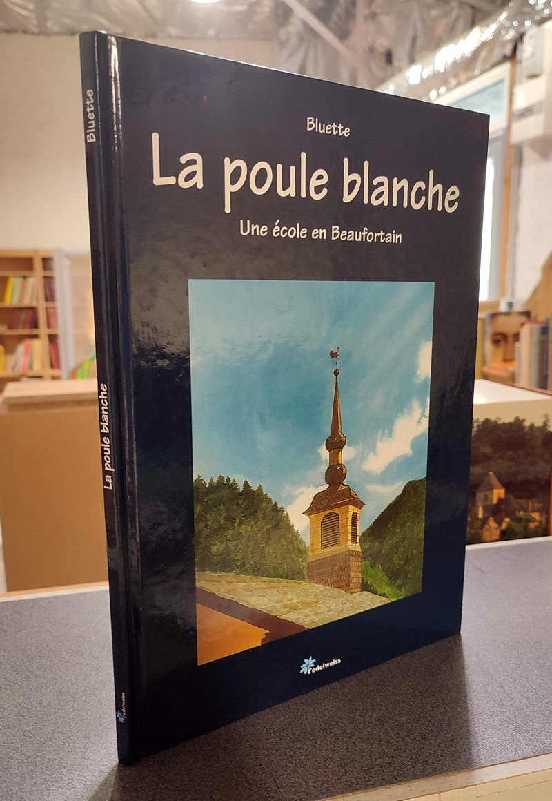 Livre ancien Savoie - La poule blanche. Une école en Beaufortain - Bluette
