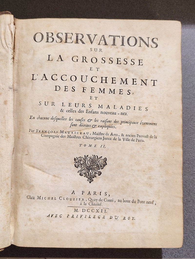 Observations sur la Grossesse et l'accouchement des Femmes et sur leurs maladies & celles des Enfans nouveau-nez. En chacune desquelles les causes & les raisons des principaux évenemens sont décrites & expliquées. Tome II uniquement avec complément.