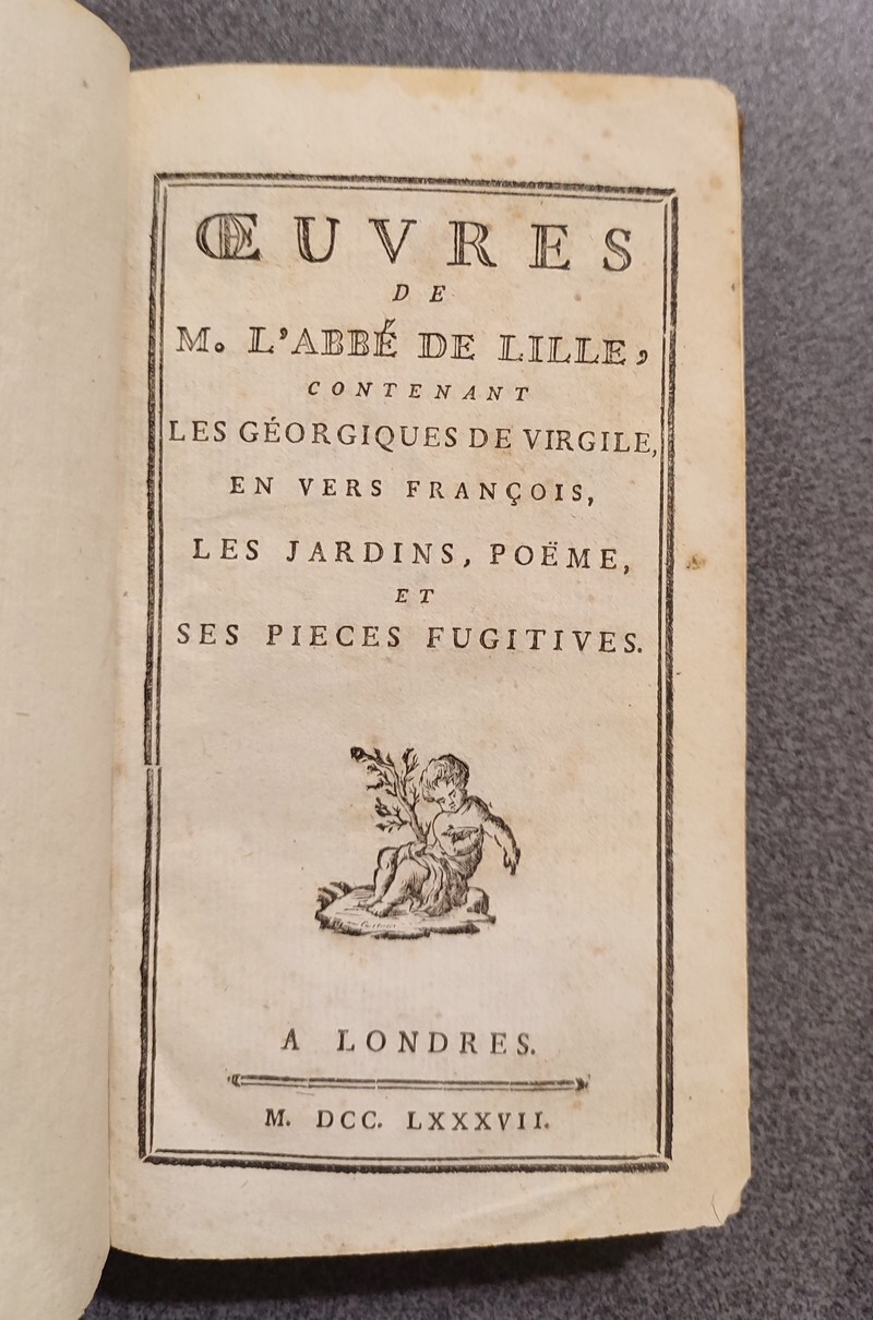 Oeuvres de M. l'Abbé de Lille, contenant les Géorgiques de Virgile en vers françois, les jardins, poème, et ses pièces fugitives