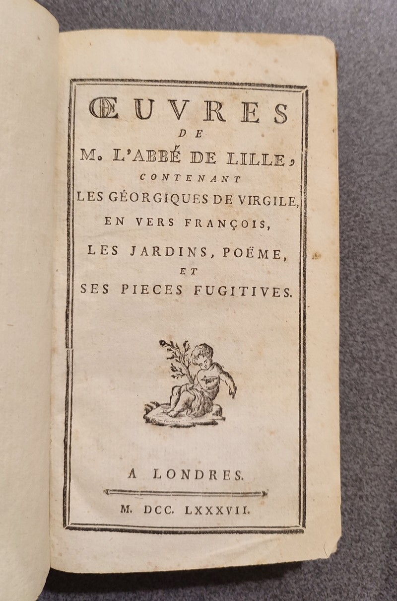 Oeuvres de M. l'Abbé de Lille, contenant les Géorgiques de Virgile en vers françois, les jardins, poème, et ses pièces fugitives