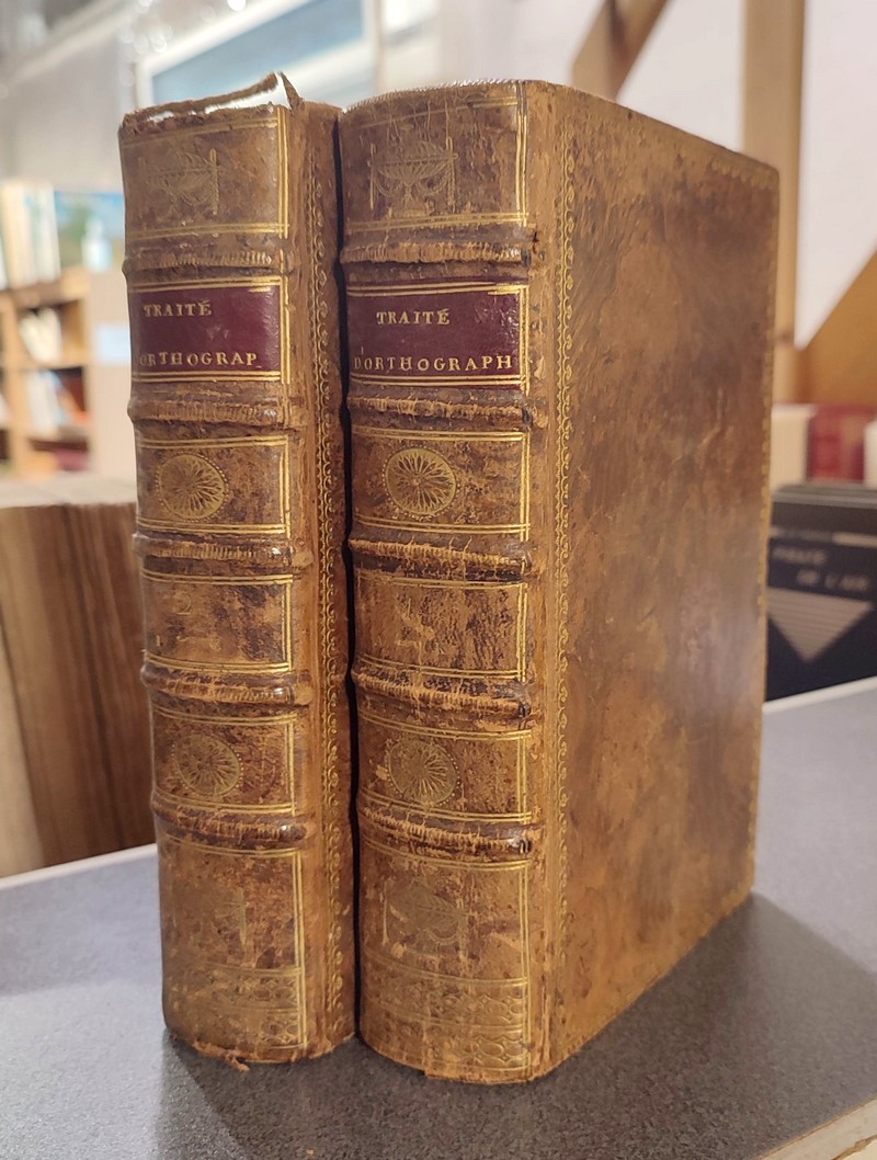 Traité de l'Orthographe françoise, en forme de Dictionaire, Enrichi de Notes Critiques et de Remarques sur l'Étymologie et la Prononciation des Mots, le Genre des Noms, la Conjugaison des Verbes Irréguliers et les Variations... (2 volumes)