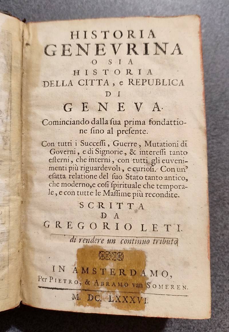 Historia Genevrina o sia Historia della Cita, e Republica di Geneva (Prima parte) Commanciado dalla sua prima fondattione fino al presente. Con tutti i Successi, Guerre, Mutationi di Governi...