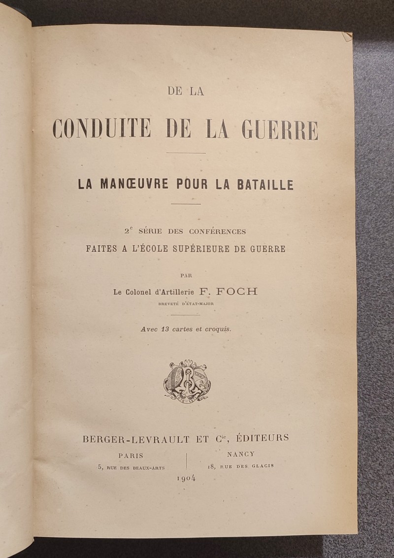De la conduite de la Guerre. Manoeuvre pour la Bataille. 2 ème série des conférences faites à l'école supérieure de Guerre (1904)