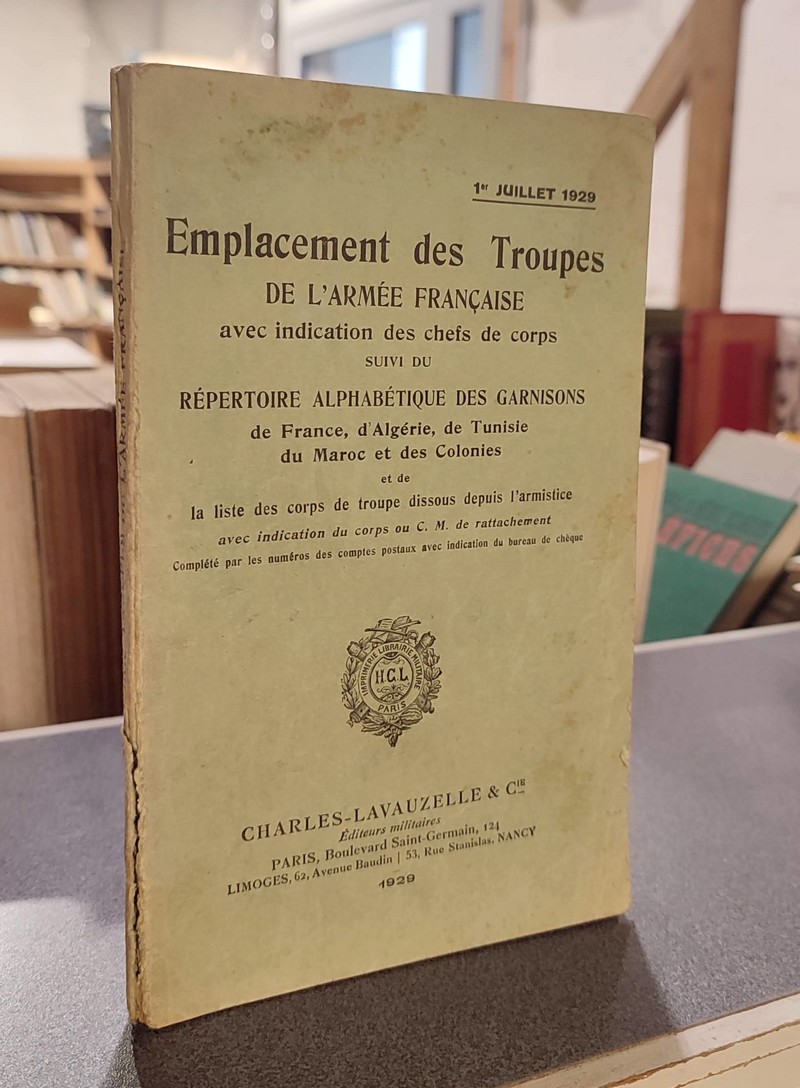 Emplacement des Troupes de l'Armée française avec indication des chefs de corps, suivi du, Répertoire alphabétique des Garnisons de France, d'Algérie, de Tunisie, du Maroc et des Colonies...