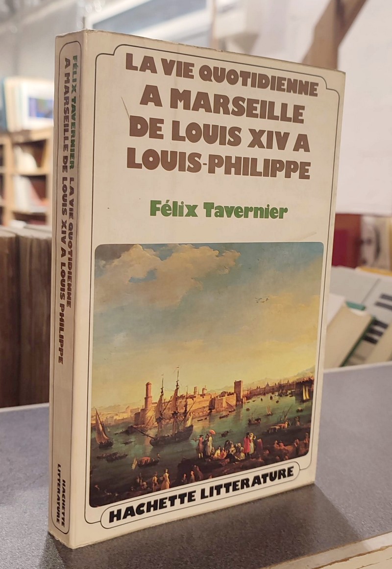 La vie quotidienne à Marseille de Louis XIV à Louis-Philippe