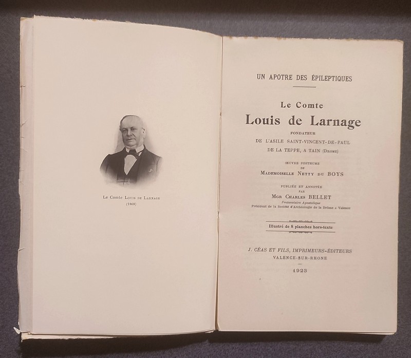 Le Comte Louis de Larange. Un apotre des épileptique, fondateur de l'asile Saint-Vincent-de-Paul de la Teppe à Tain (Drôme). Oeuvre posthume de Mademoiselle Netty Du Boys publiée et annotée par Mgr Charles Bellet