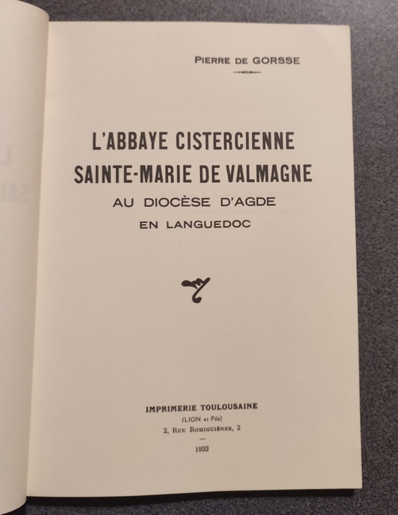 L'Abbaye Cistercienne Sainte-Marie de Valmagne. Au diocèse d'Agde en Languedoc