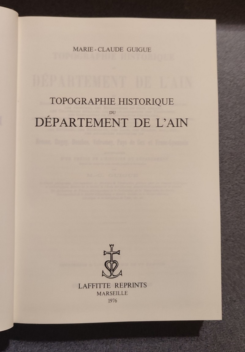 Topographie historique du Département de l'Ain. Notices sur les Communes, les Hameaux, les Paroisses... des anciennes provinces de Brsse, Bugey, Dombes, Valromey, Pays de Gex et Franc-Lyonnais