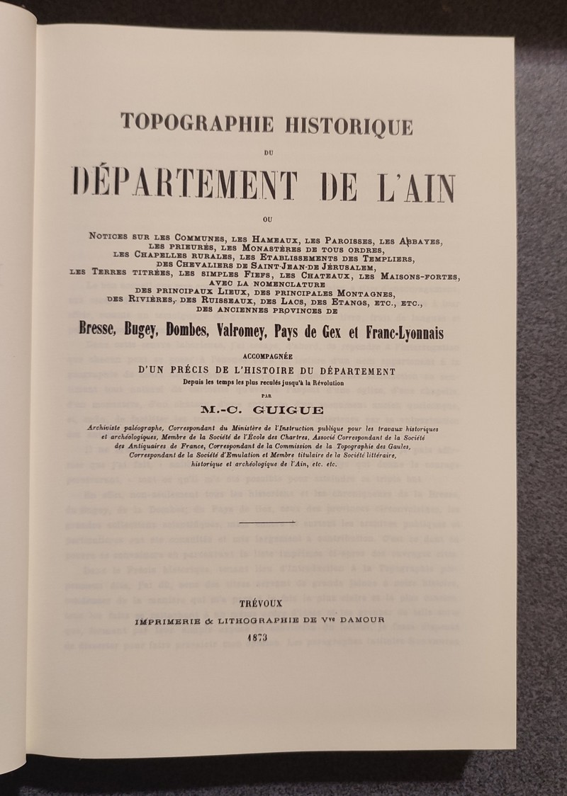 Topographie historique du Département de l'Ain. Notices sur les Communes, les Hameaux, les Paroisses... des anciennes provinces de Brsse, Bugey, Dombes, Valromey, Pays de Gex et Franc-Lyonnais