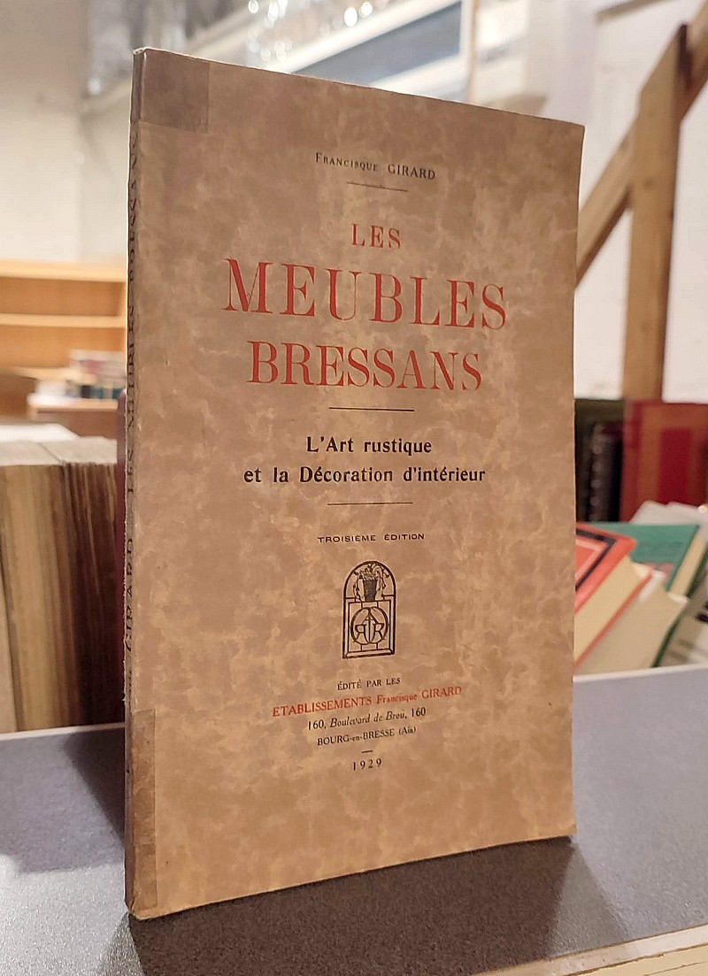 Les meubles bressans. L'art rustique et la décoration d'intérieur