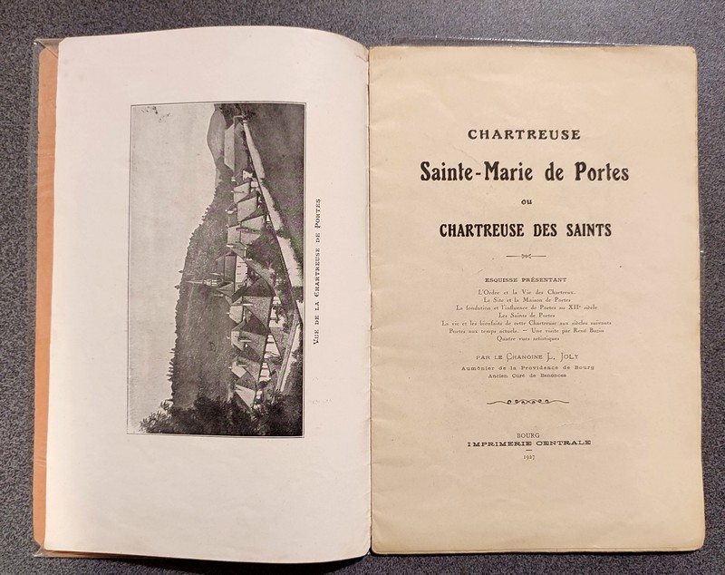 Chartreuse Sainte-Marie de Portes ou Chartreuse des Saints. Esquisse présentant l'ordre et la vie des Chartreux, le site et la maison de Portes, etc.