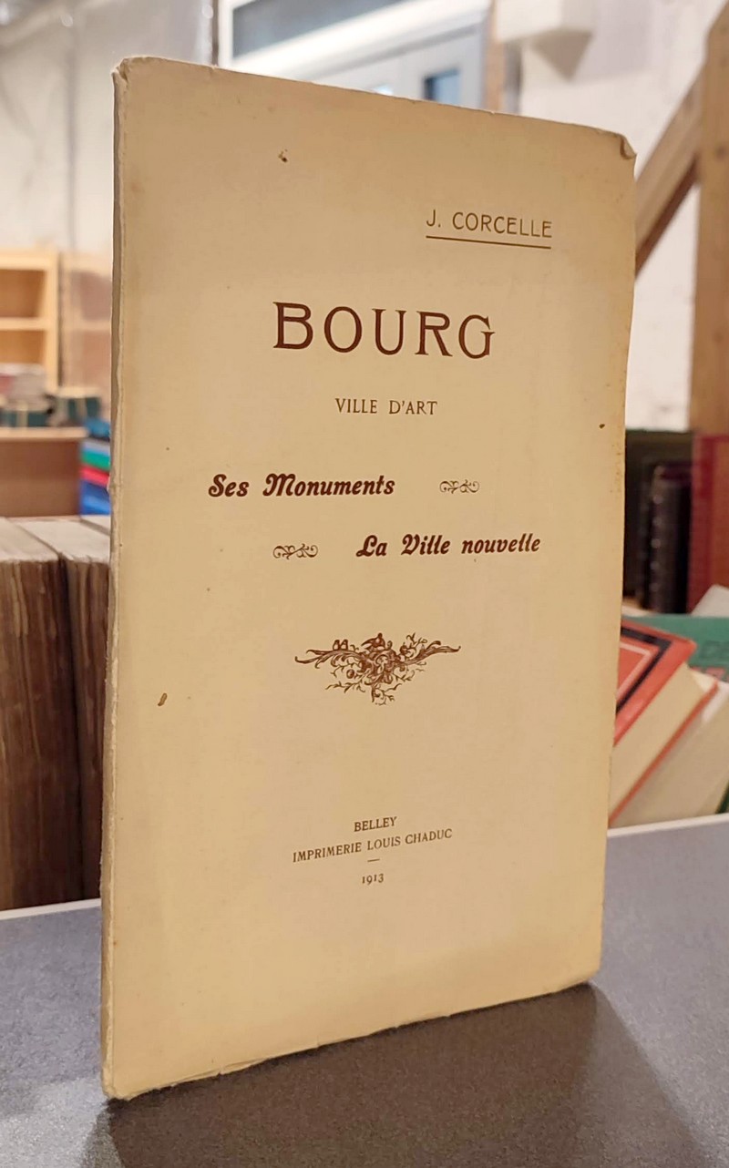 Bourg ville d'Art. Ses monuments, la vile nouvelle
