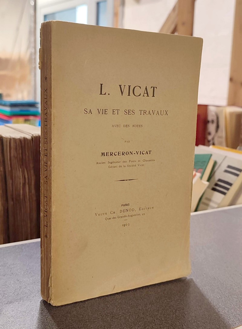 L. Vicat, sa vie et ses travaux. Avec des notes