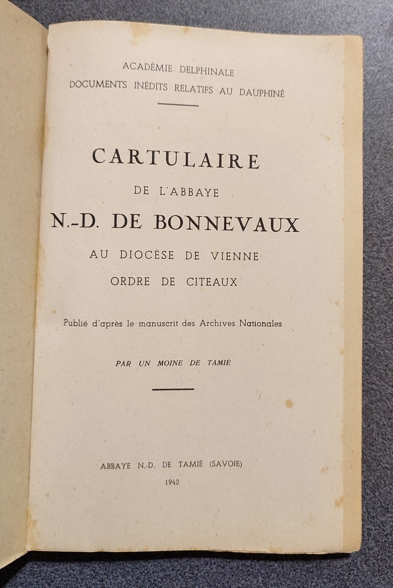 Cartulaire de l'Abbaye N.-D. de Bonnevaux au Diocèse de Vienne, Ordre de Citeaux, publié d'après le manuscrit des Archives Nationales