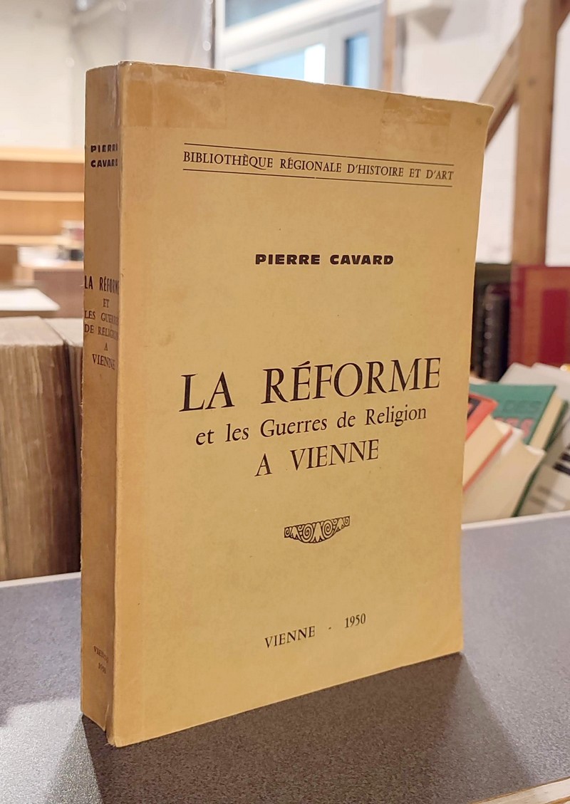 Livre ancien - La Réforme et les guerres de Religion à Vienne - Cavard, Pierre