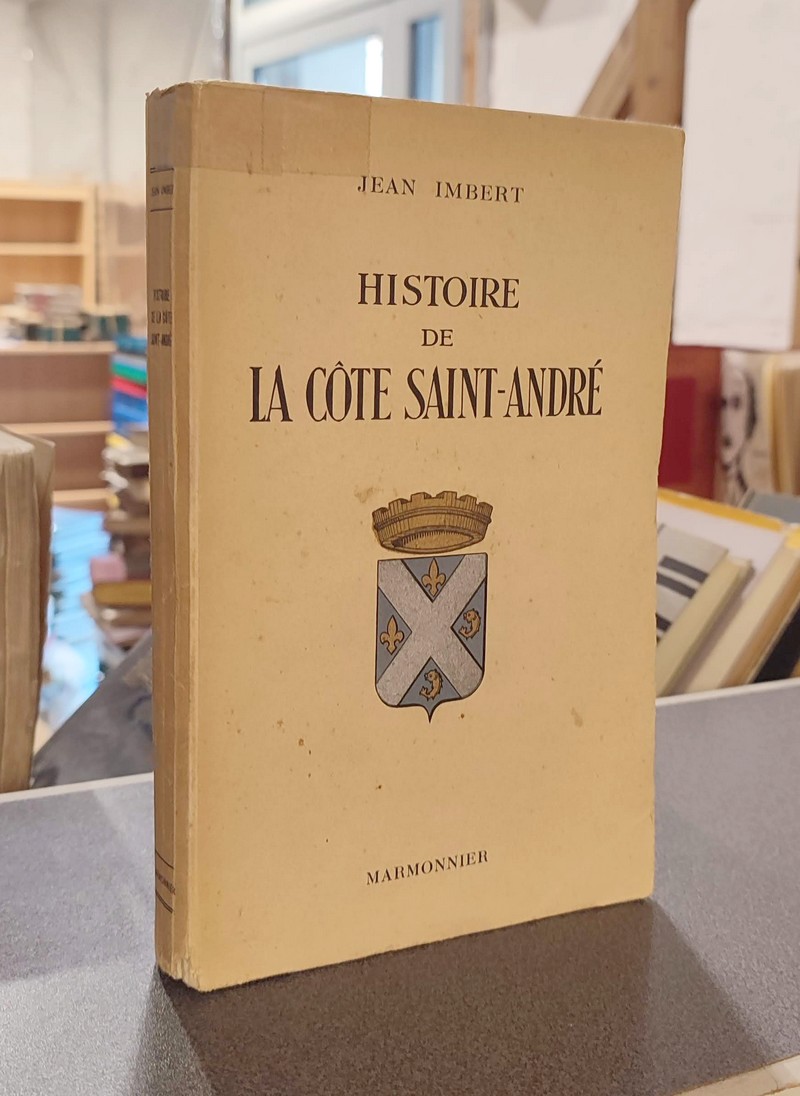 Histoire de la Cote Saint-André. Des origines à Septembre 1944