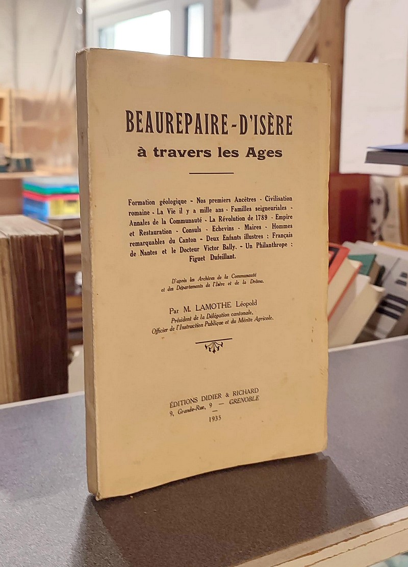 Beaurepère-d'Isère à travers les âges. Formation géologique - Nos premiers ancêtres - Civilisation romaine - La vie il y a milles ans - Familles...