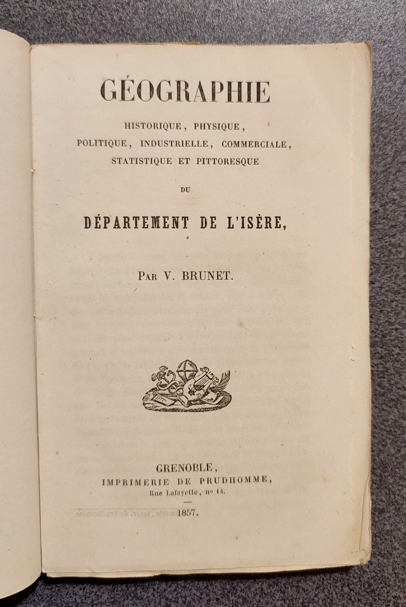 Géographie historique, physique, politique, industrielle, commerciale, statistique et pittoresque du Département de l'Isère