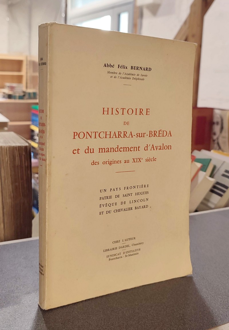 Histoire de Pontcharra-sur-Bréda et du mandement d'Avalon des origines au XIXe siècle. Un pays frontière, patrie de Saint Hugues évêque de Lincoln...