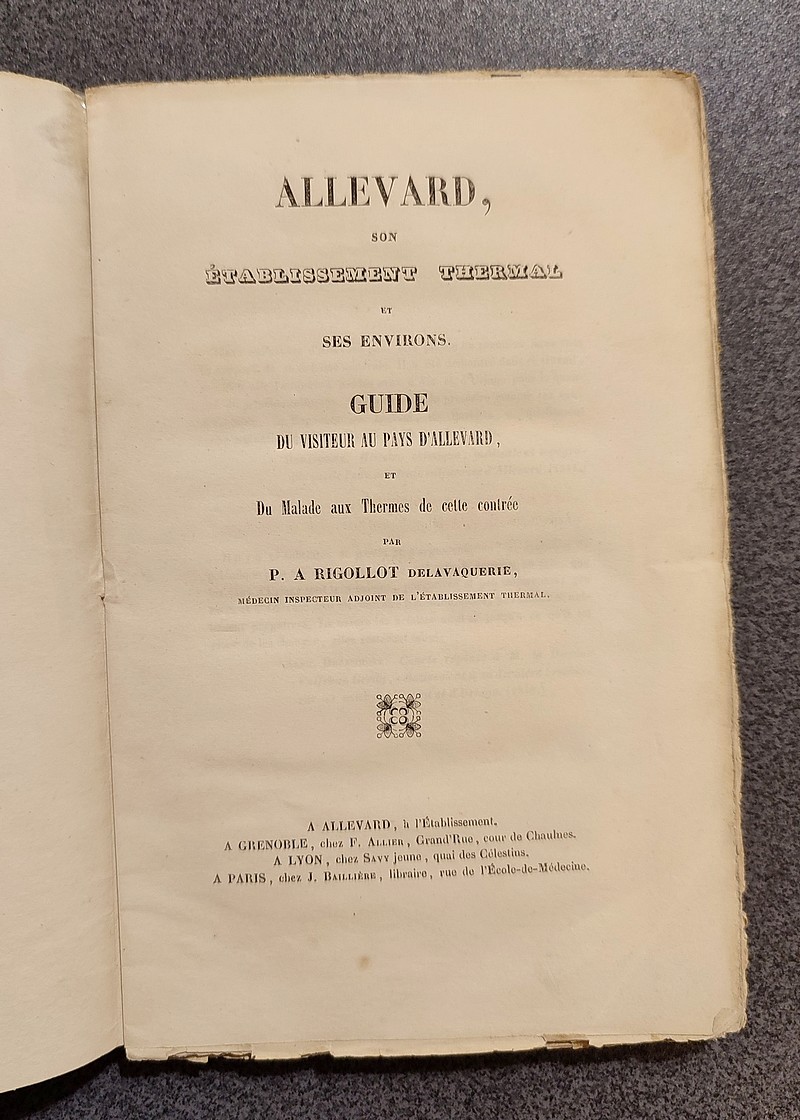 Allevard, son établissement thermal et ses environs. Guide du visiteur au Pays d'Allevard, et du malade au Thermes de cette contrée. 1843