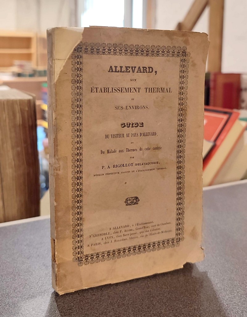 Allevard, son établissement thermal et ses environs. Guide du visiteur au Pays d'Allevard, et du malade au Thermes de cette contrée. 1843