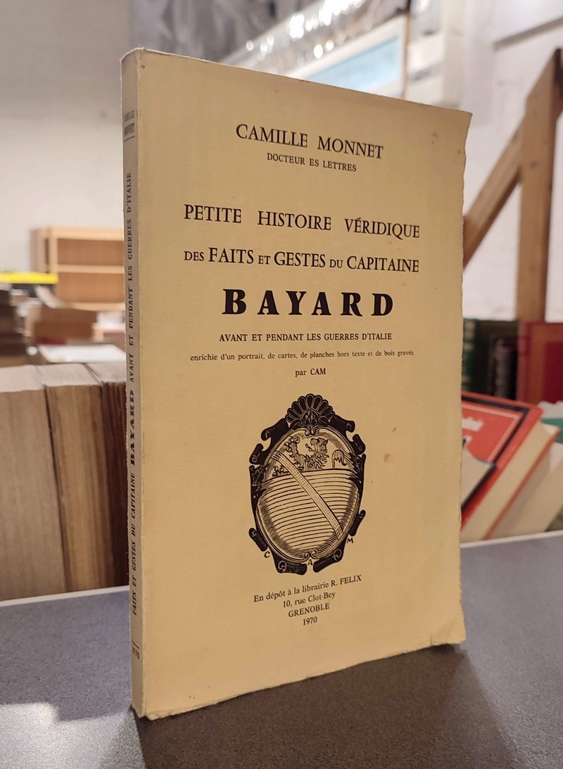 Petite histoire véridique des Faits et Gestes du Capitaine Bayard, avant et pendant les guerres...