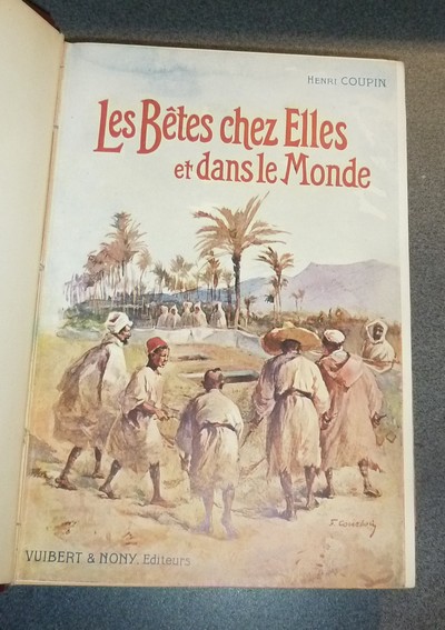 Les betes chez elles et dans le monde. Pages choisies des naturalistes sur les moeurs les plus intéressantes des animaux