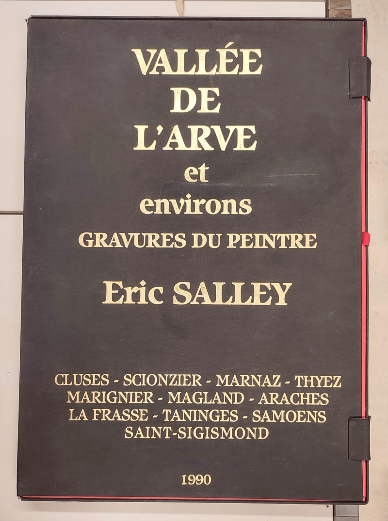 Vallée de l'Arve et environs. Gravures du Peintre Eric Salley. Cluses - Scionzier - Marnaz - Thyez - Marignier - Magland - Araches - La Frasse - Taninges - Samoens - Saint Sigismond