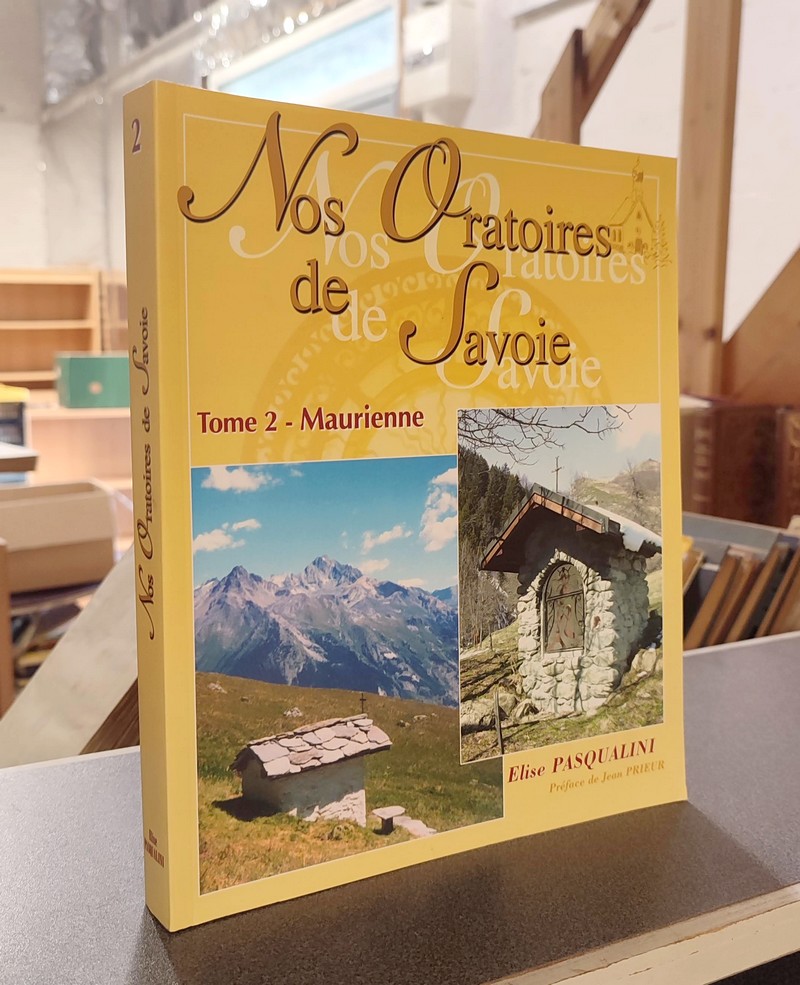 Livre ancien Savoie - Nos Oratoires de Savoie. Tome 2, La Maurienne - Pasqualini, Élise