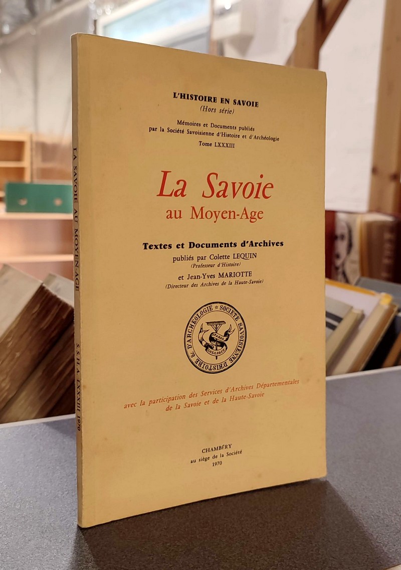 La Savoie au Moyen-age. Textes et documents d'archives - Mémoires et Documents de la Société Savoisienne d'Histoire et d'Archéologie. Tome LXXXIII - 1970 